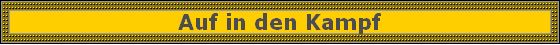 Auf in den Kampf