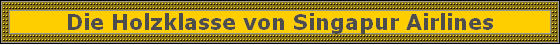 Die Holzklasse von Singapur Airlines