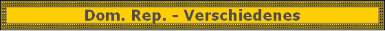 Dom. Rep. - Verschiedenes